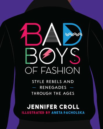 Bad Boys of Fashion - Style Rebels and Renegades Through the Ages