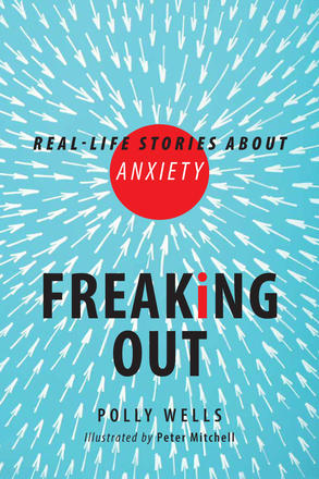Freaking Out - Real-life Stories About Anxiety