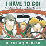 I Have to Go! (Classic Munsch Audio)