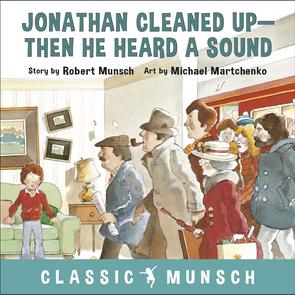 Jonathan Cleaned Up--Then He Heard a Sound (Classic Munsch Audio)