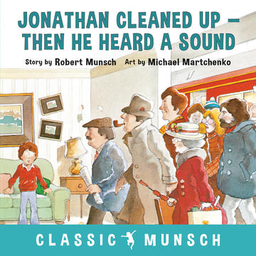 Jonathan Cleaned Up--Then He Heard a Sound (Classic Munsch)