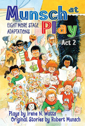 Munsch at Play Act 2 - Eight More Stage Adaptions