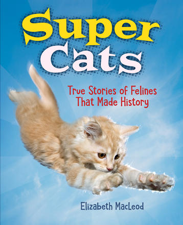 Super Cats - True Stories of Felines That Made History