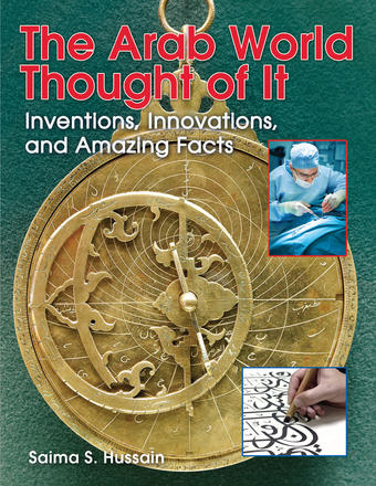 The Arab World Thought of It - Inventions, Innovations, and Amazing Facts