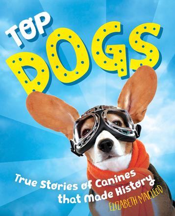 Top Dogs - True Stories of Canines that Made History