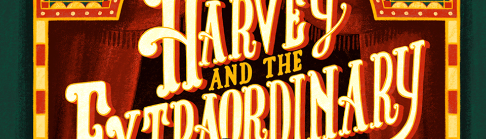Title closeup of Harvey and the Extraordinary by Eliza Martin, illustrations by Anna Bron 